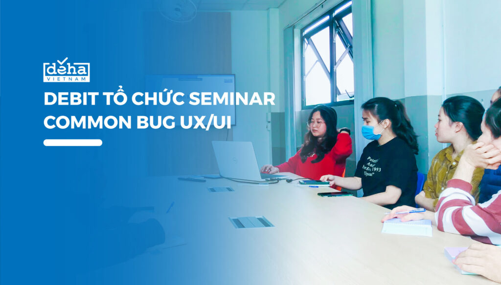 DEBIT tổ chức seminar với chủ đề “Common Bug UI/UX”